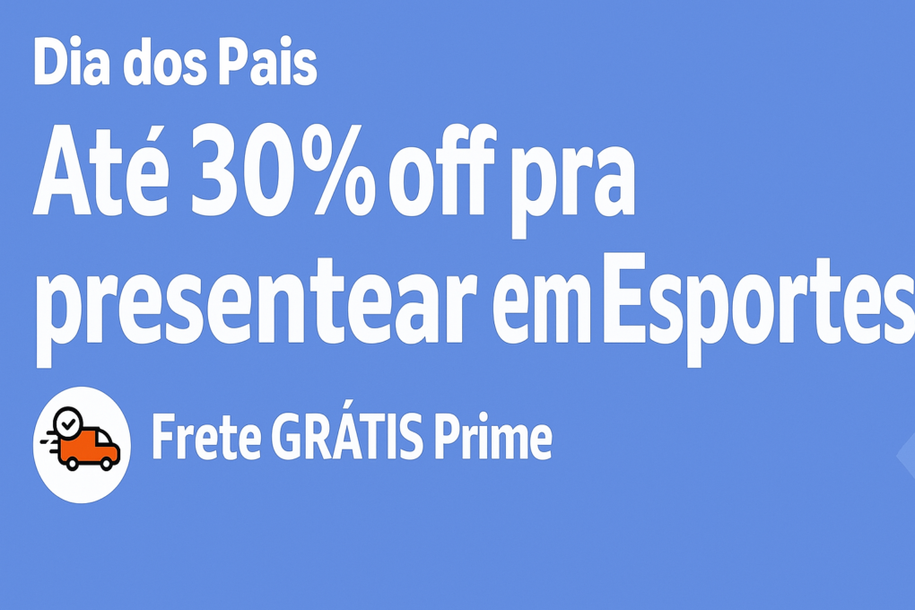 Promocao-Dia-dos-Pais-Esportes-2 Dia dos Pais na Amazon: Ofertas Exclusivas para Surpreender e Vender Mais